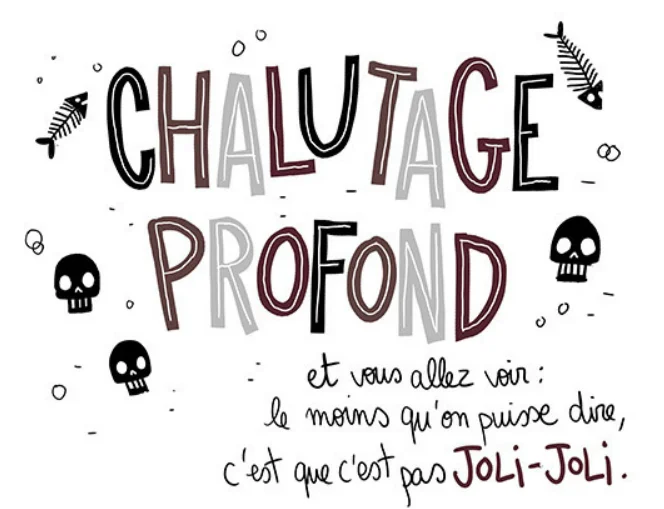 titre d'une BD "Chalutage profond" avec des tetes de mort, des squelettes de poissons et un slogan "et vous allez voir le moins qu'on puisse dire c'est que c'est pas joli joli"